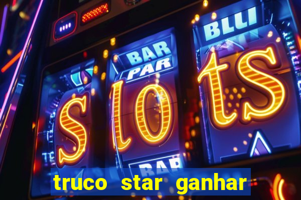 truco star ganhar dinheiro de verdade